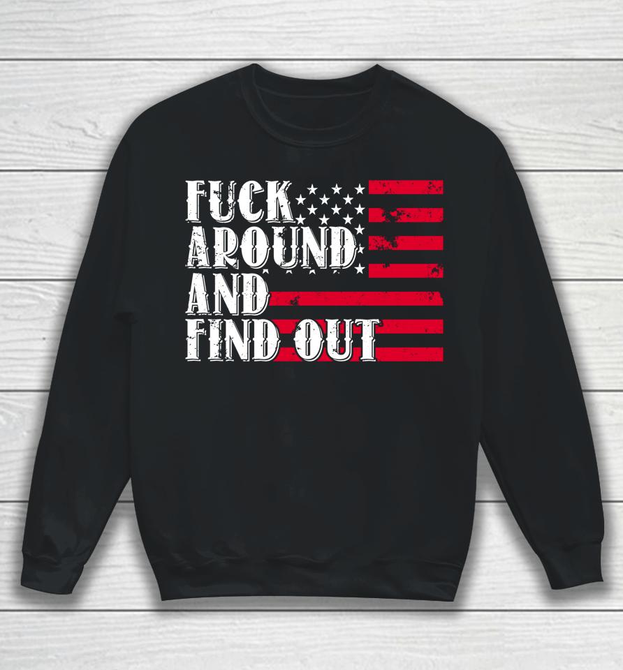 Fuck Around And Find Out American Usa Flag Sweatshirt