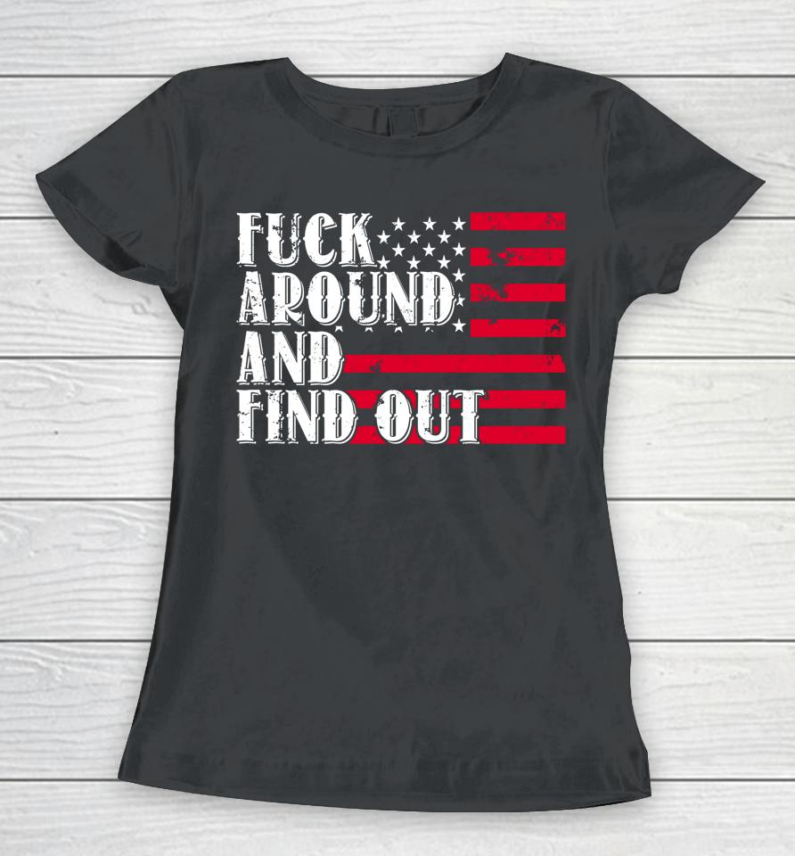 Fuck Around And Find Out American Usa Flag Women T-Shirt