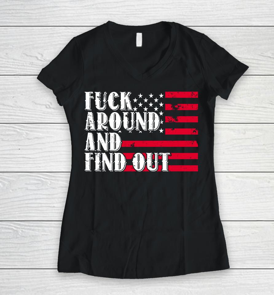 Fuck Around And Find Out American Usa Flag Women V-Neck T-Shirt