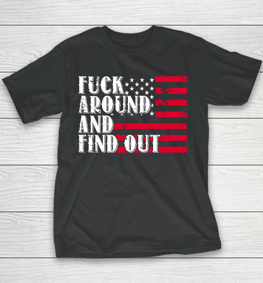 Fuck Around And Find Out American Usa Flag Youth T-Shirt