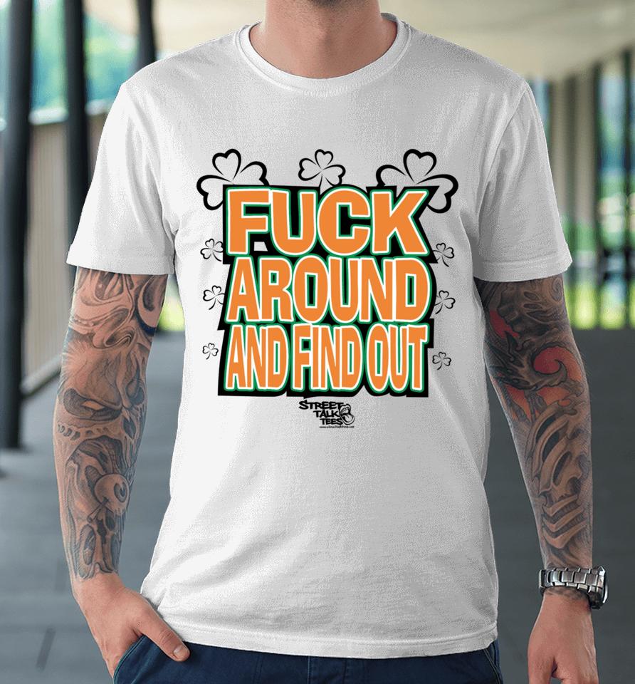 Fuck Around And Find Out Bitch It’s St.patrick’s Day Premium T-Shirt