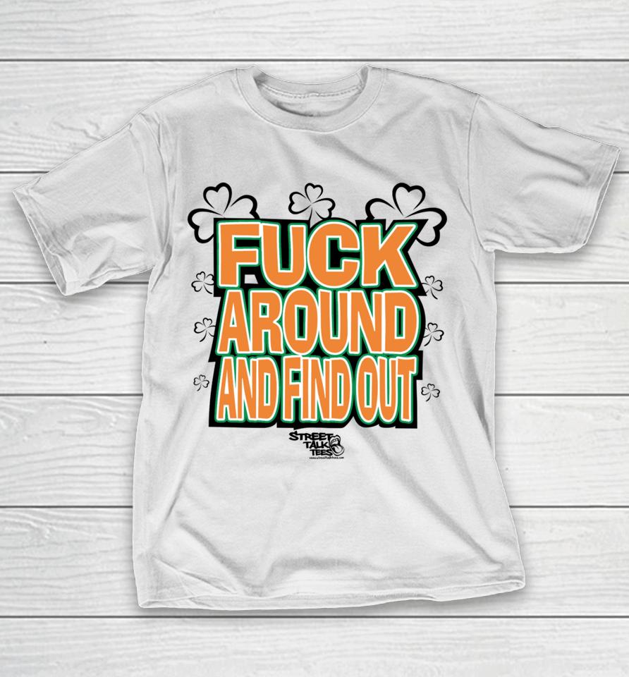 Fuck Around And Find Out Bitch It’s St.patrick’s Day T-Shirt