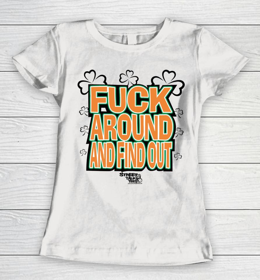 Fuck Around And Find Out Bitch It’s St.patrick’s Day Women T-Shirt