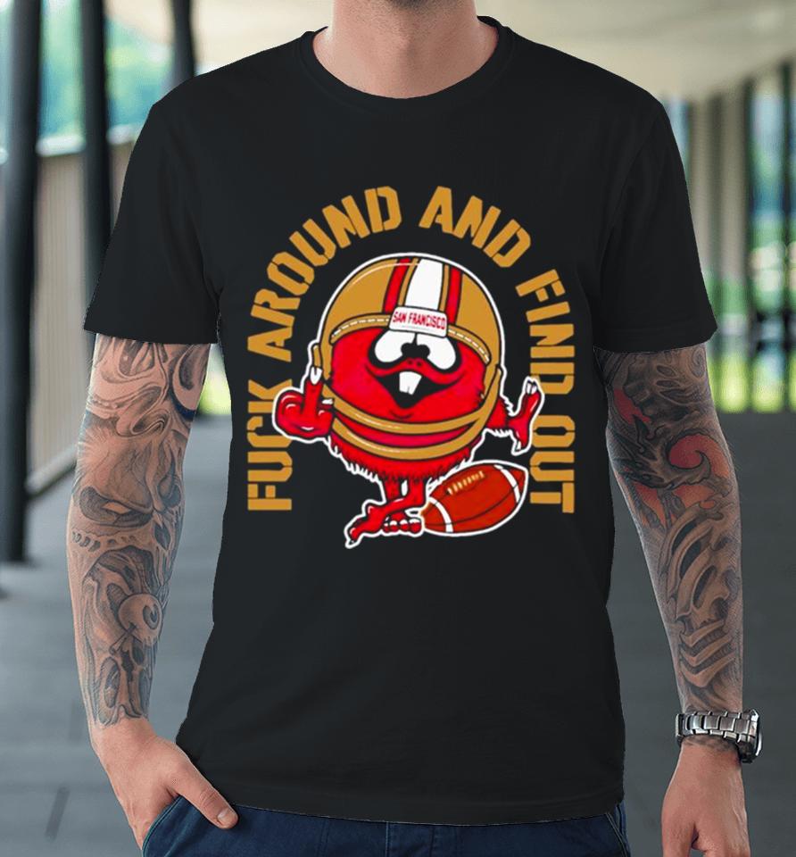 Fuck Around And Find Out Kanas City 49Ers Premium T-Shirt