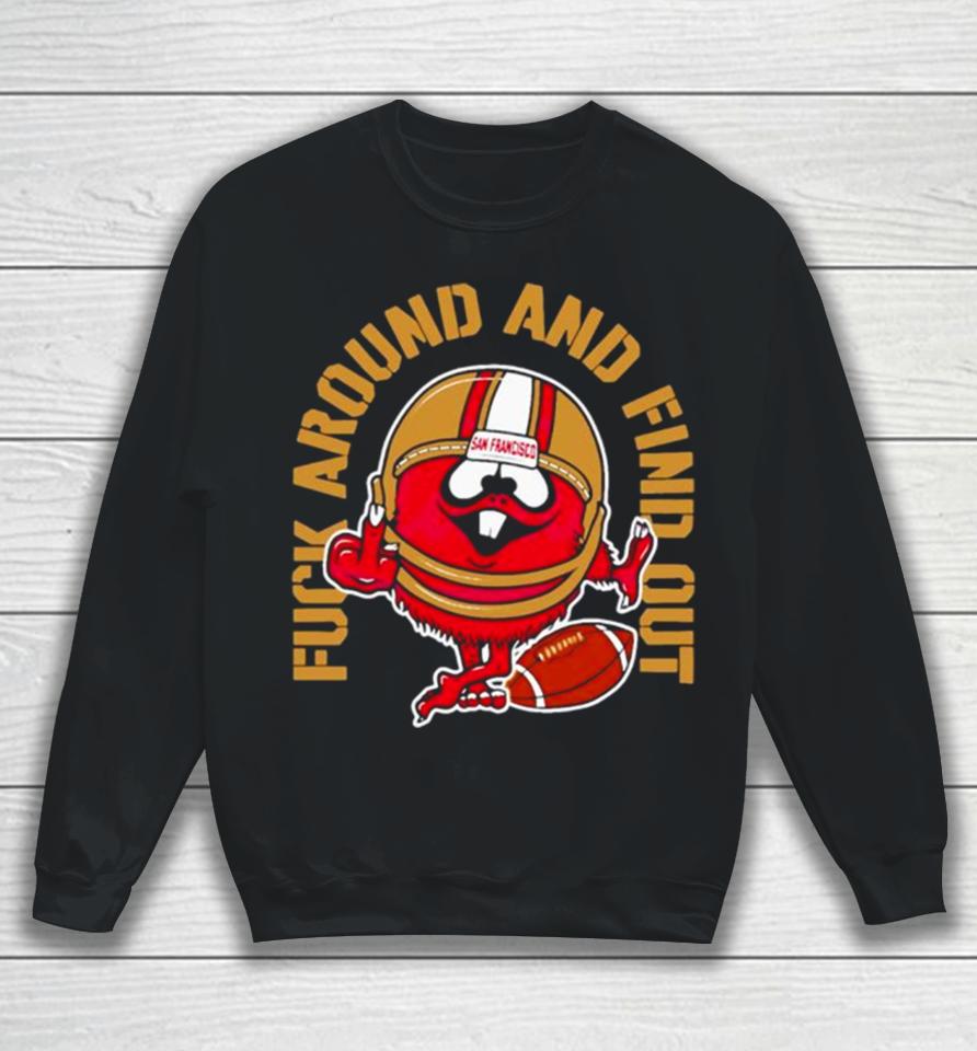 Fuck Around And Find Out Kanas City 49Ers Sweatshirt