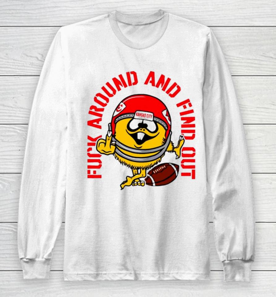 Fuck Around And Find Out Kansas City Chiefs Long Sleeve T-Shirt