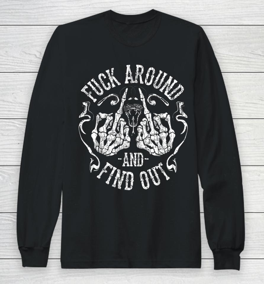 Fuck Around And Find Out Long Sleeve T-Shirt