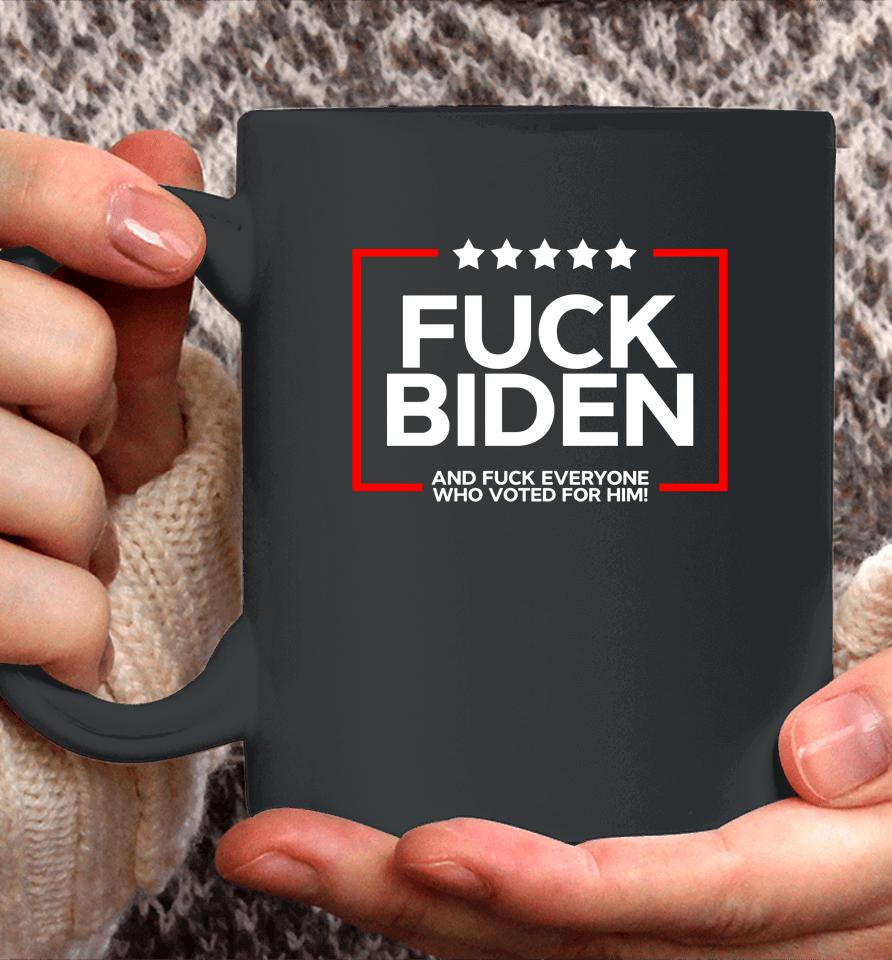 Fuck Biden And Fuck Everyone Who Voted Coffee Mug