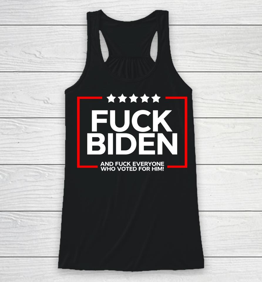 Fuck Biden And Fuck Everyone Who Voted Racerback Tank