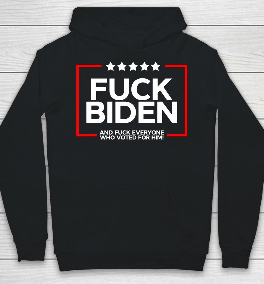 Fuck Biden And Fuck Everyone Who Voted Hoodie