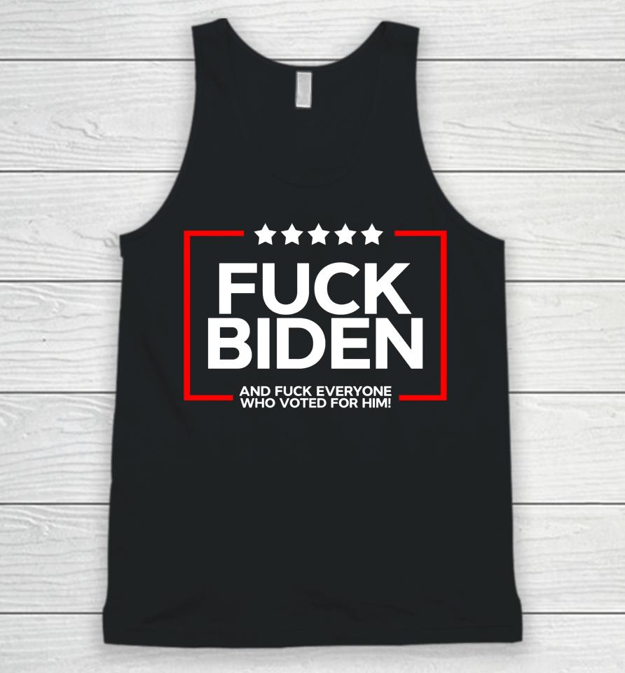 Fuck Biden And Fuck Everyone Who Voted Unisex Tank Top