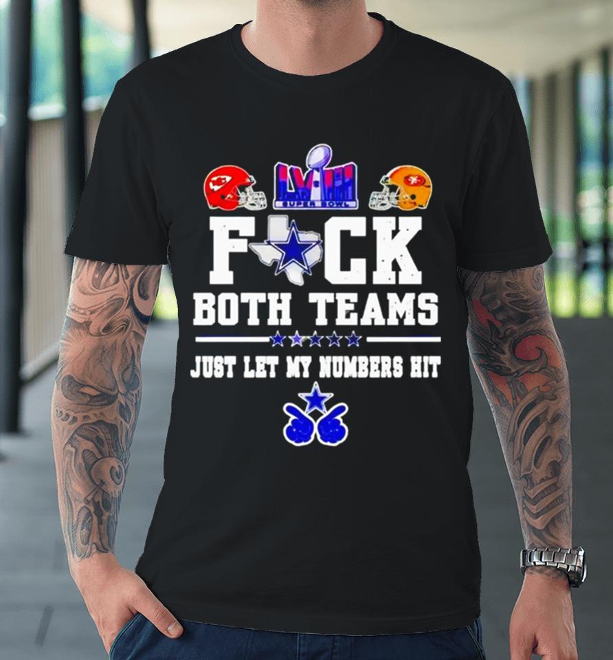 Fuck Both Teams Just Let My Numbers Hit San Francisco 49Ers Vs Kansas City Chiefs Premium T-Shirt