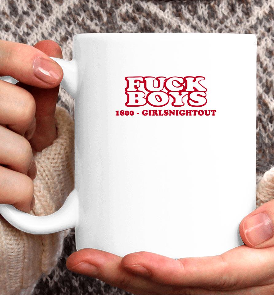 Fuck Boys 1800 Girlsnightout Coffee Mug
