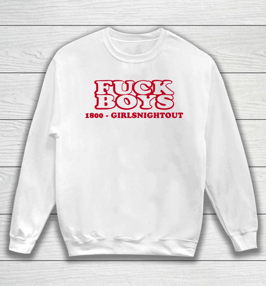 Fuck Boys 1800 Girlsnightout Sweatshirt