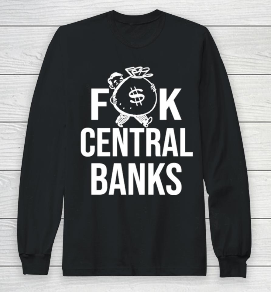 Fuck Central Banks Long Sleeve T-Shirt