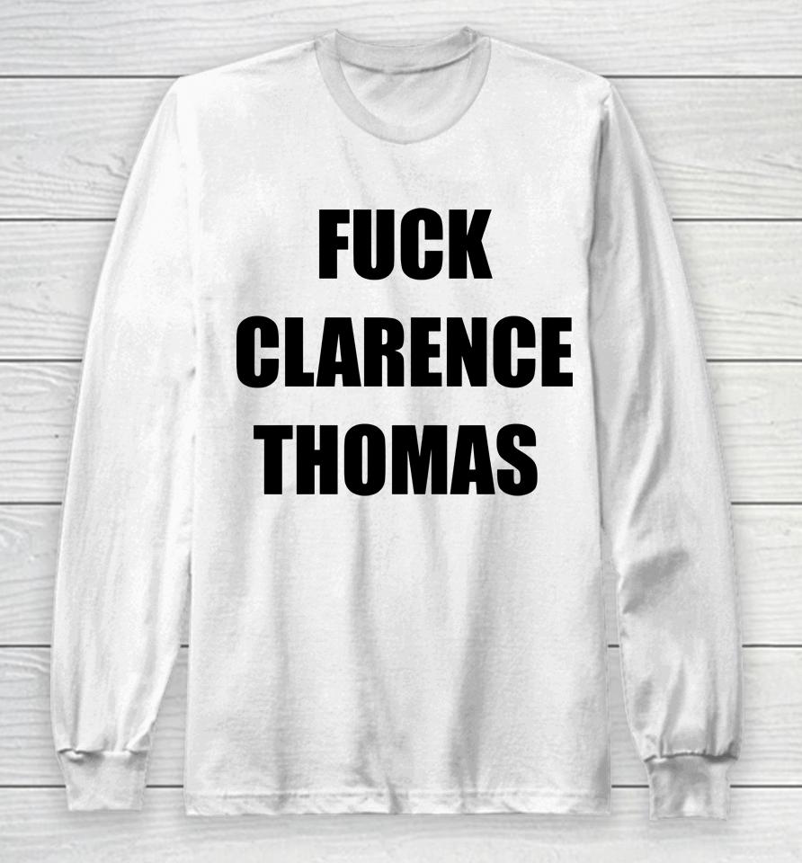 Fuck Clarence Thomas Long Sleeve T-Shirt