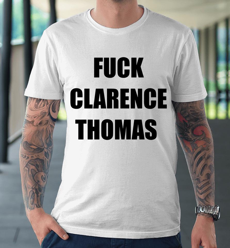 Fuck Clarence Thomas Premium T-Shirt