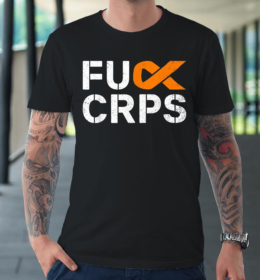 Fuck Crps Rsd Awareness Orange Ribbon Warrior Support Premium T-Shirt