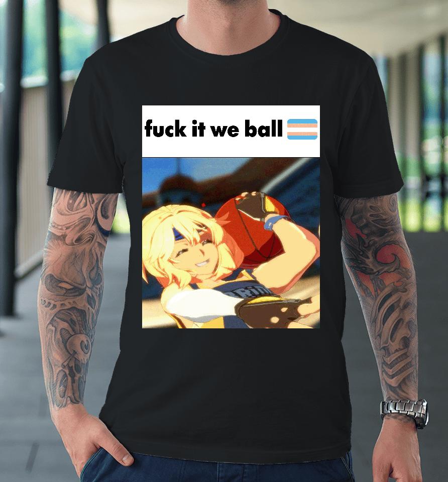 Fuck It We Ball Basketball Bridget Premium T-Shirt