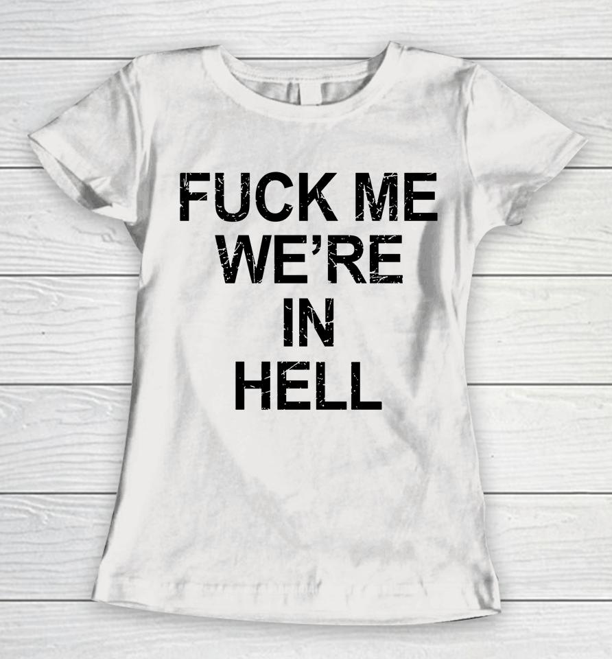 Fuck Me We're In Hell Women T-Shirt