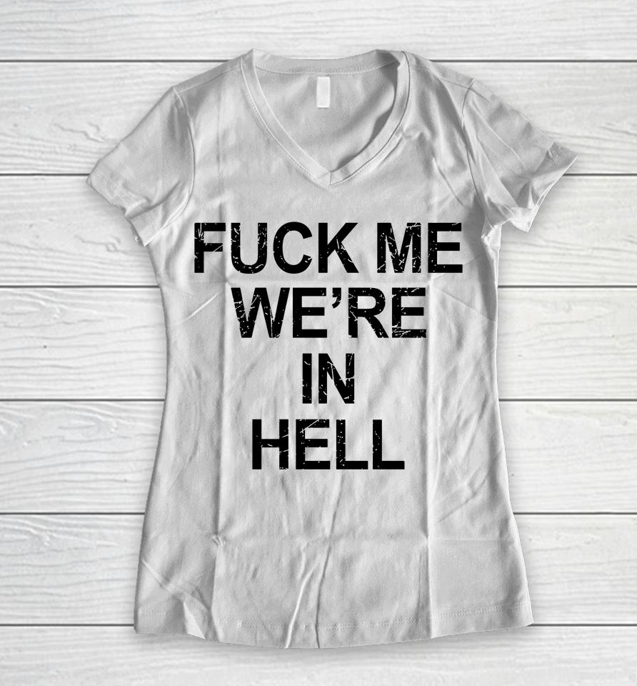 Fuck Me We're In Hell Women V-Neck T-Shirt