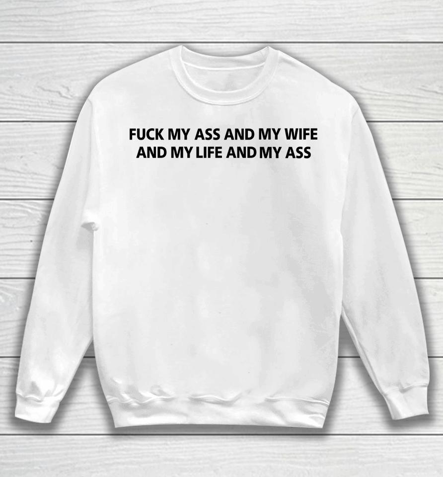 Fuck My Ass And My Wife Sweatshirt