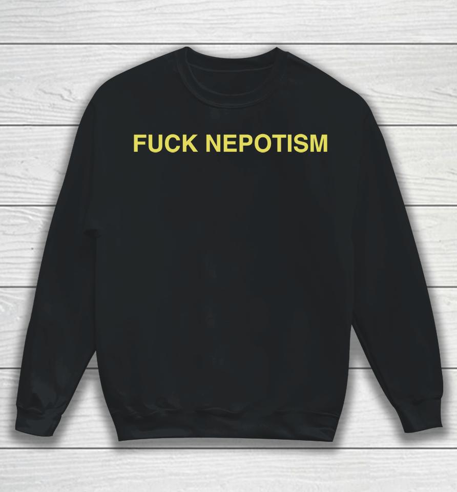 Fuck Nepotism Sweatshirt