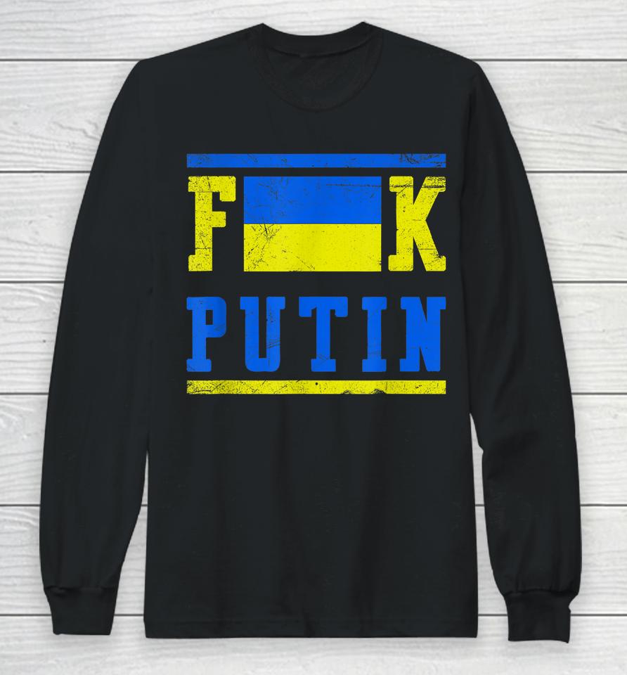 Fuck Putin Support Ukraine Long Sleeve T-Shirt