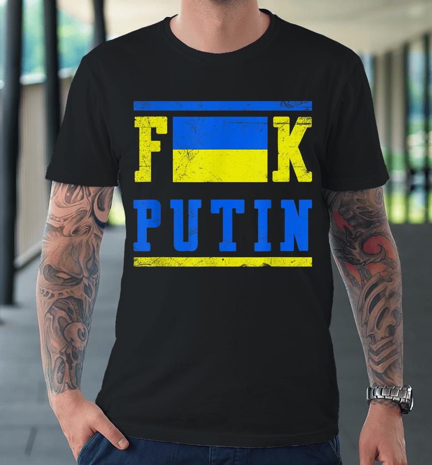 Fuck Putin Support Ukraine Premium T-Shirt