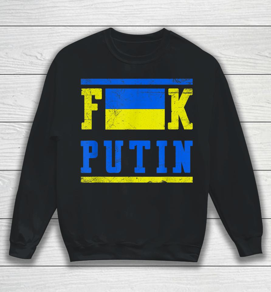 Fuck Putin Support Ukraine Sweatshirt