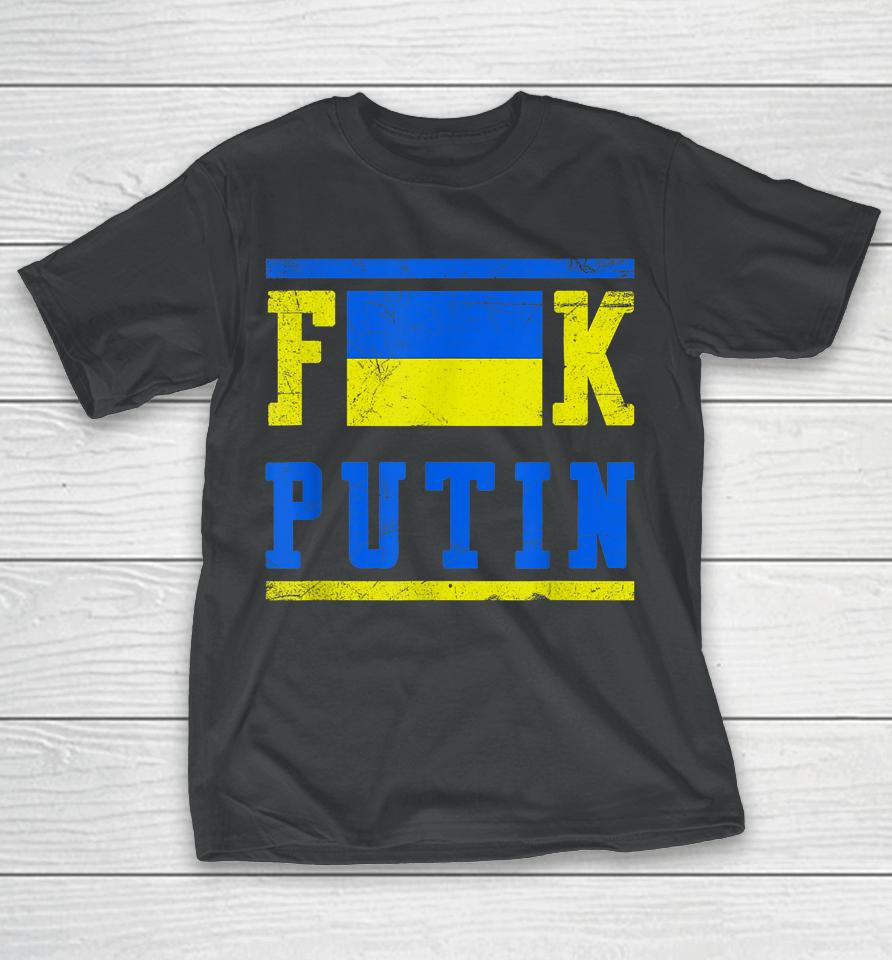 Fuck Putin Support Ukraine T-Shirt