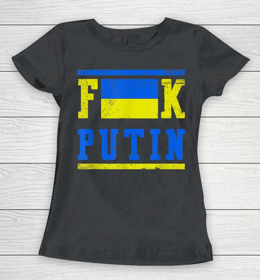 Fuck Putin Support Ukraine Women T-Shirt