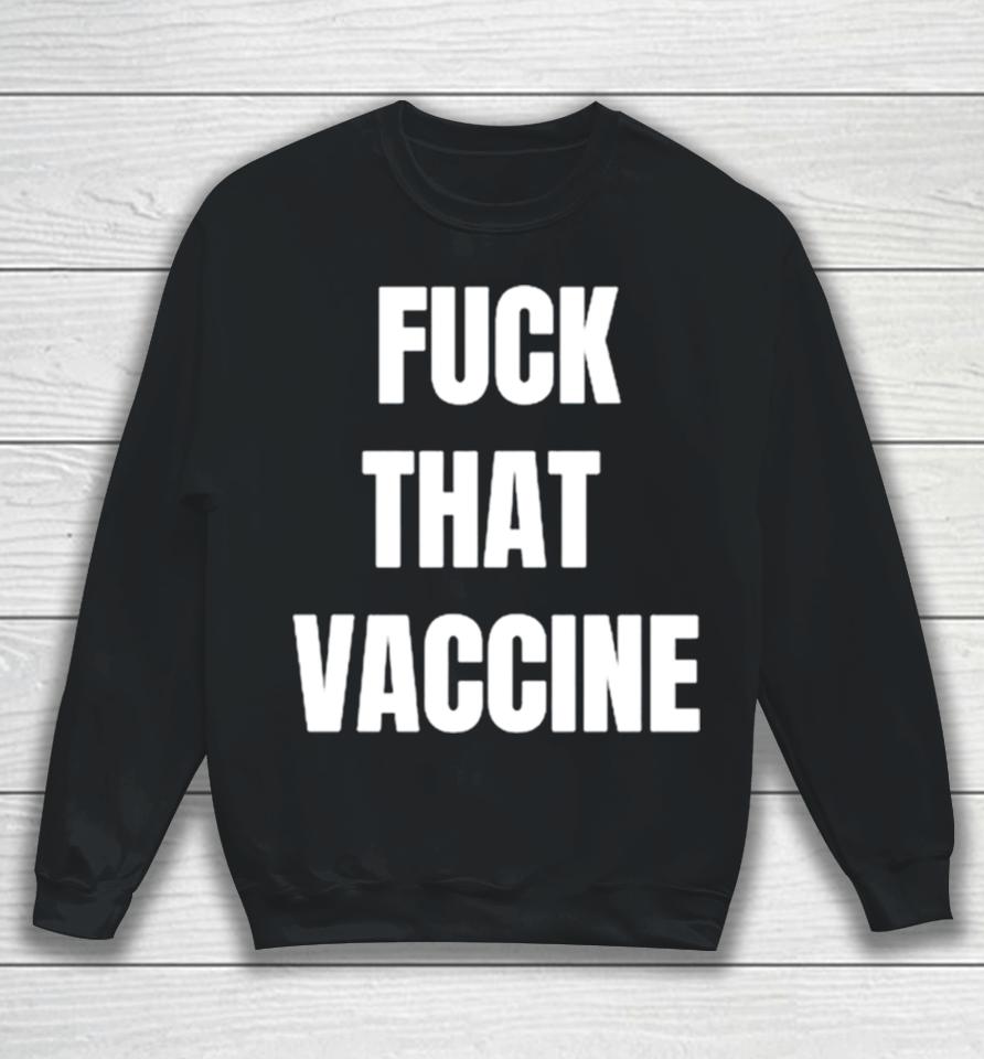 Fuck That Vaccine Sweatshirt