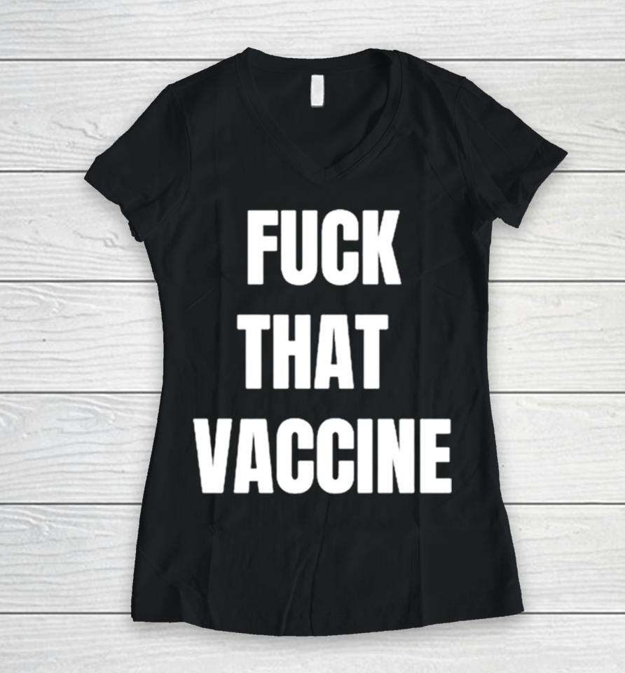Fuck That Vaccine Women V-Neck T-Shirt