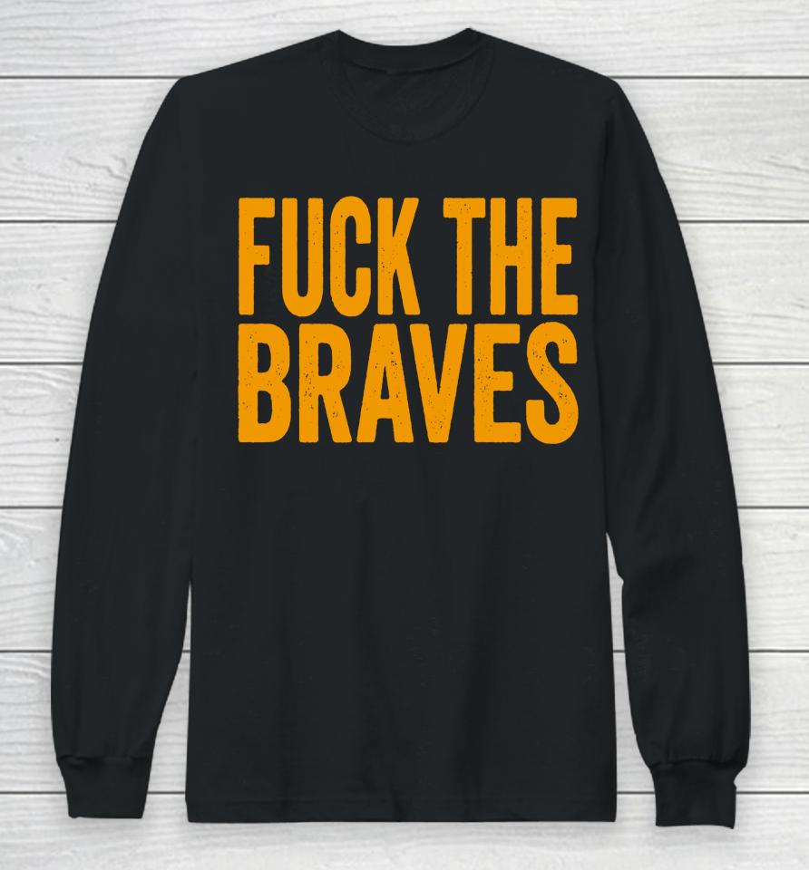 Fuck The Braves Long Sleeve T-Shirt