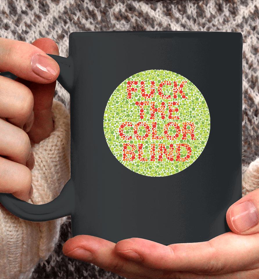 Fuck The Color Blind Coffee Mug