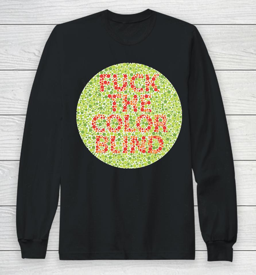 Fuck The Color Blind Long Sleeve T-Shirt