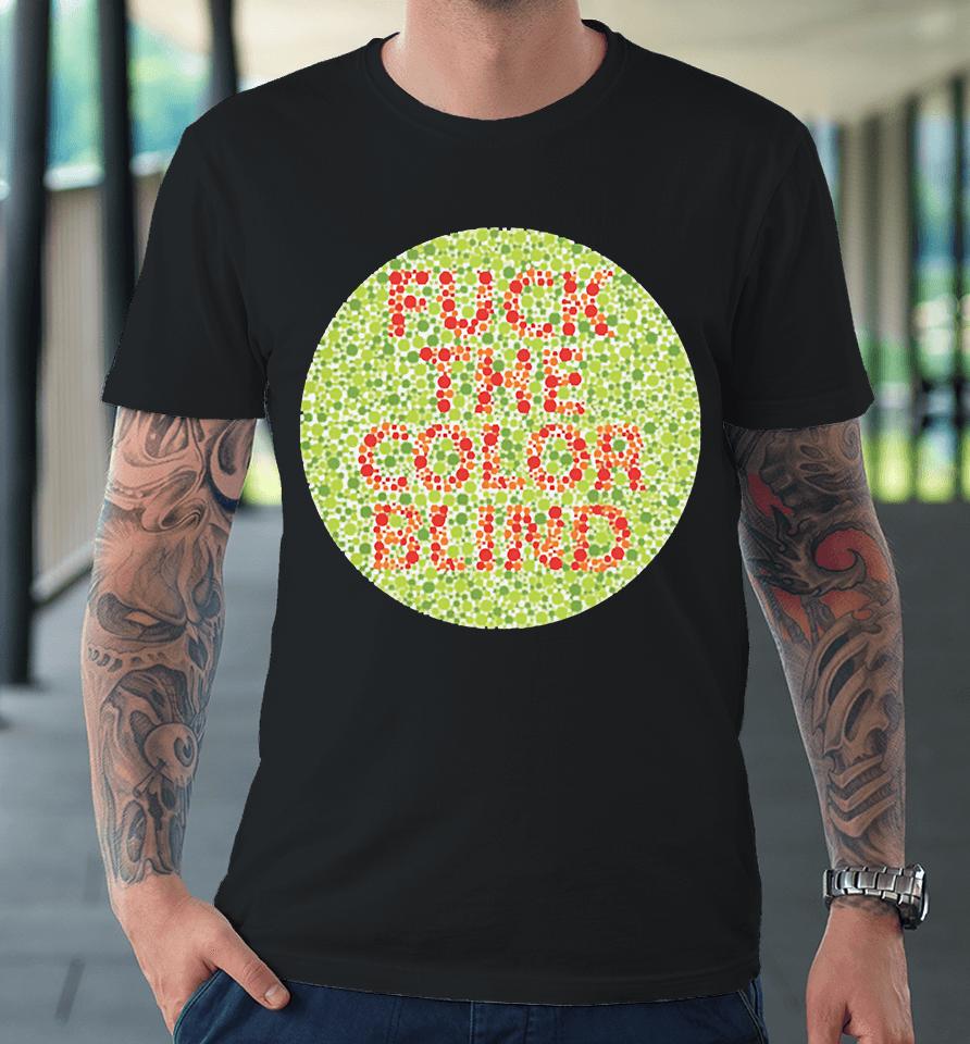 Fuck The Color Blind Premium T-Shirt