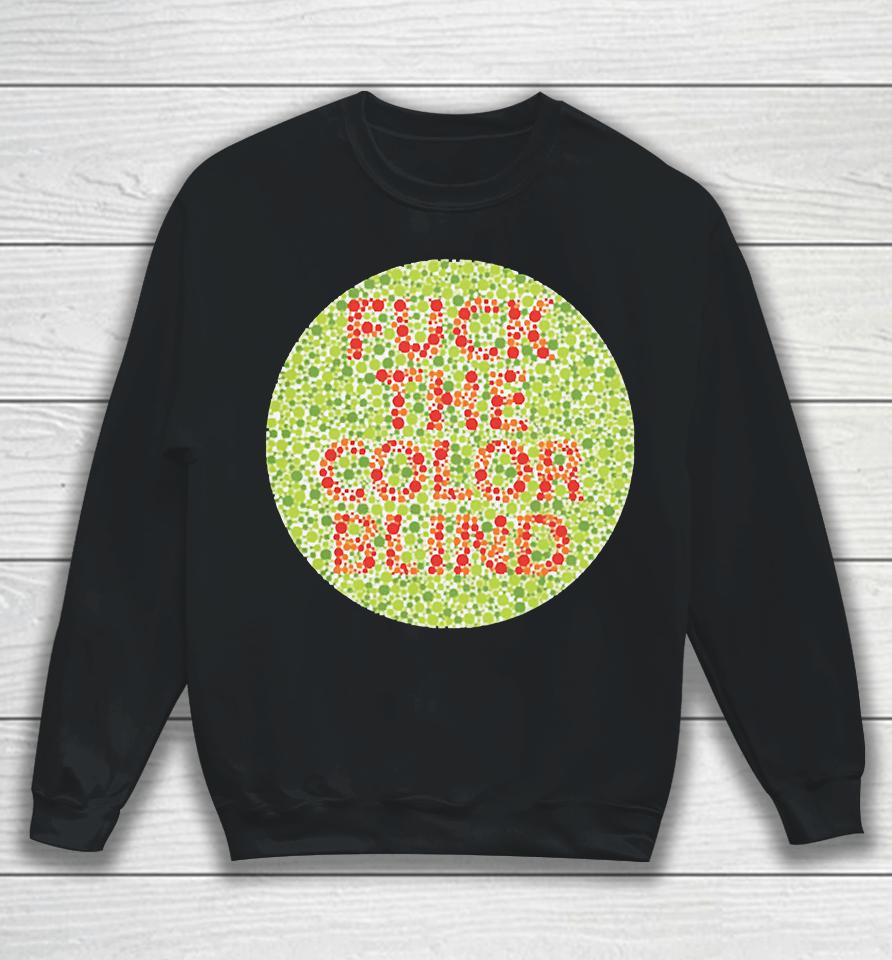 Fuck The Color Blind Sweatshirt