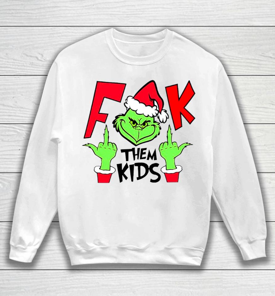 Fuck Them Kids Grinch Christmas Sweatshirt