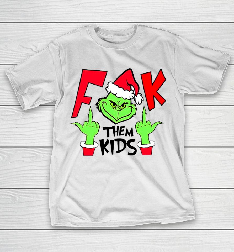 Fuck Them Kids Grinch Christmas T-Shirt