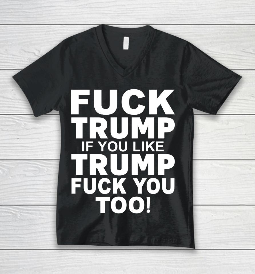 Fuck Trump If You Like Trump Fuck You Too Unisex V-Neck T-Shirt