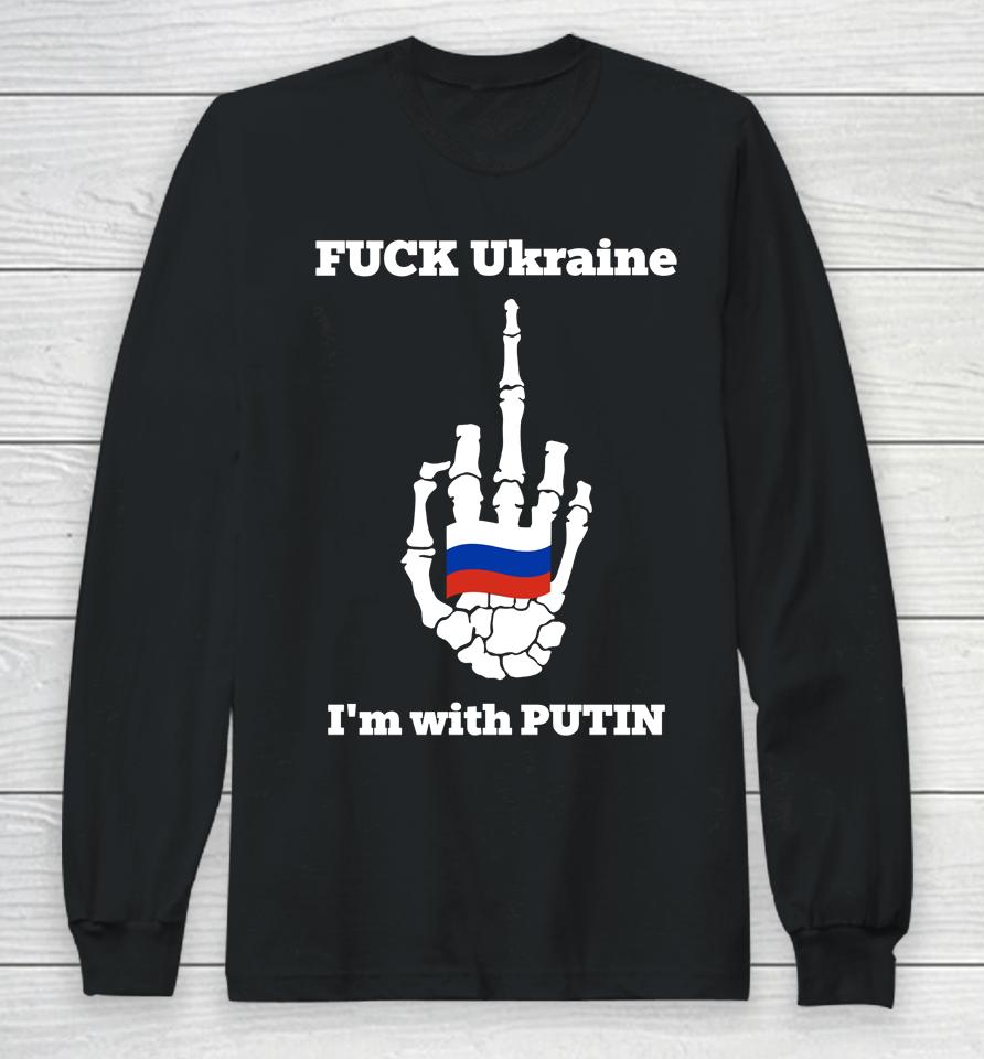 Fuck Ukraine I'm With Putin Long Sleeve T-Shirt