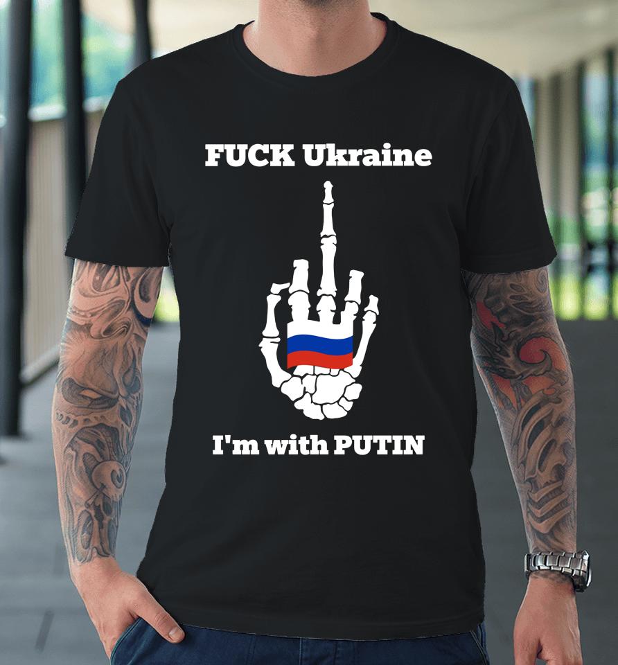 Fuck Ukraine I'm With Putin Premium T-Shirt