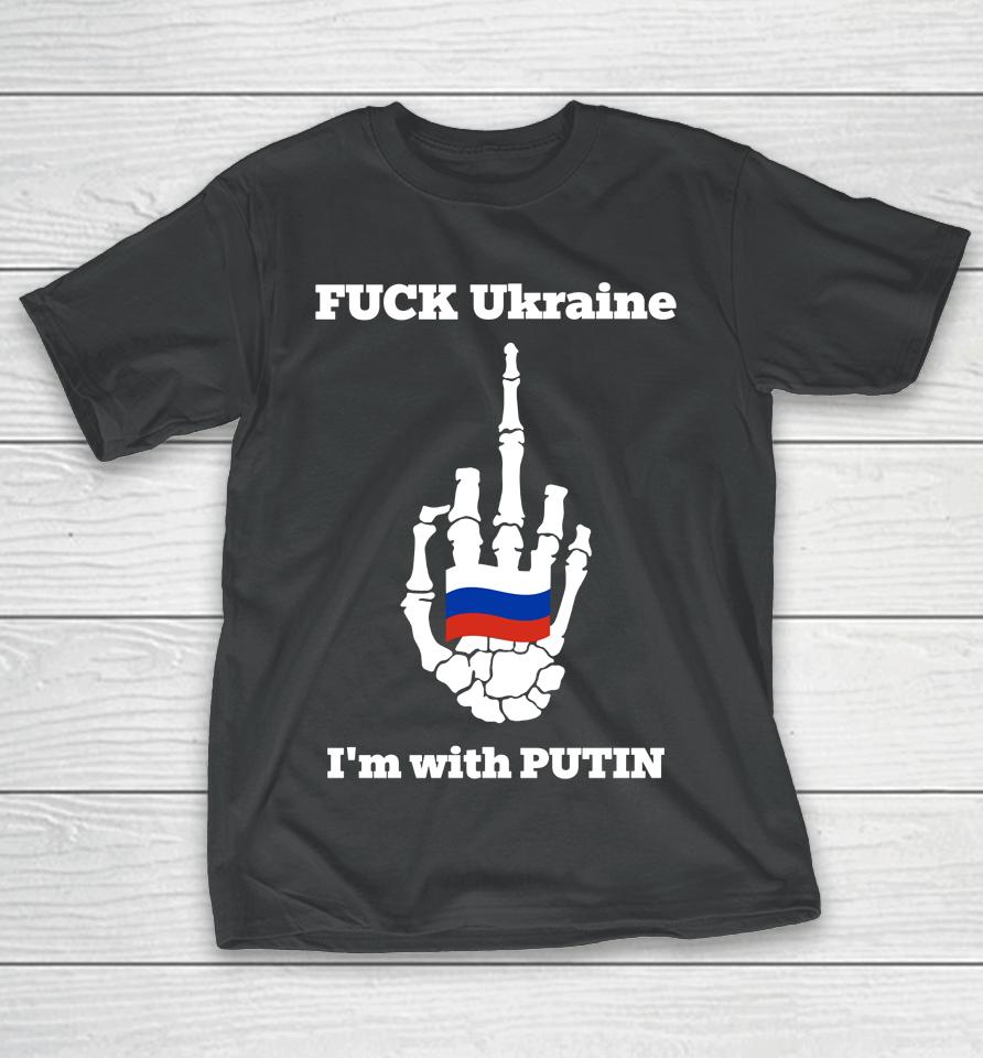 Fuck Ukraine I'm With Putin T-Shirt
