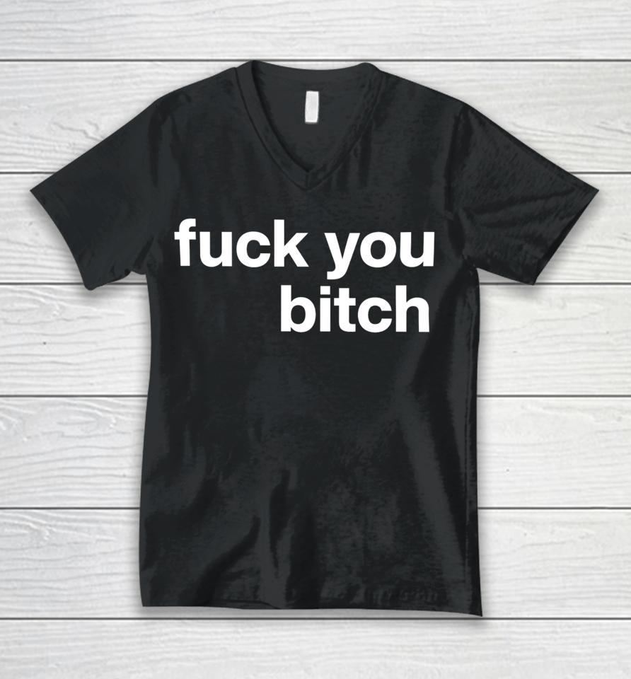 Fuck You Bitch Unisex V-Neck T-Shirt