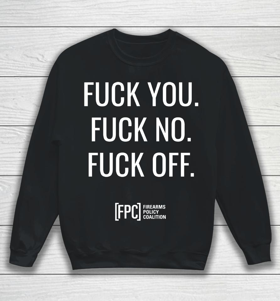 Fuck You Fuck No Fuck Off Fpc Firearms Policy Coalition Sweatshirt