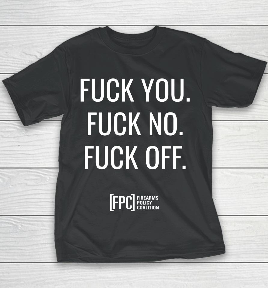 Fuck You Fuck No Fuck Off Fpc Firearms Policy Coalition Youth T-Shirt