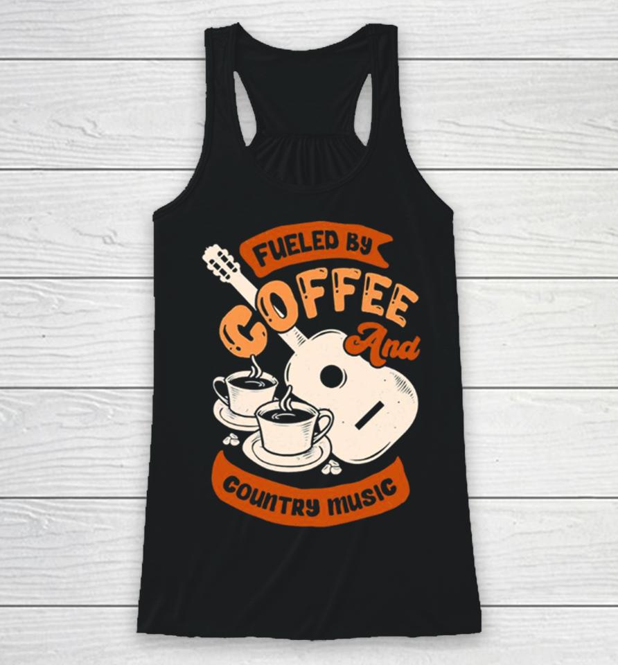 Fueled By Coffee And Country Music Quote Racerback Tank
