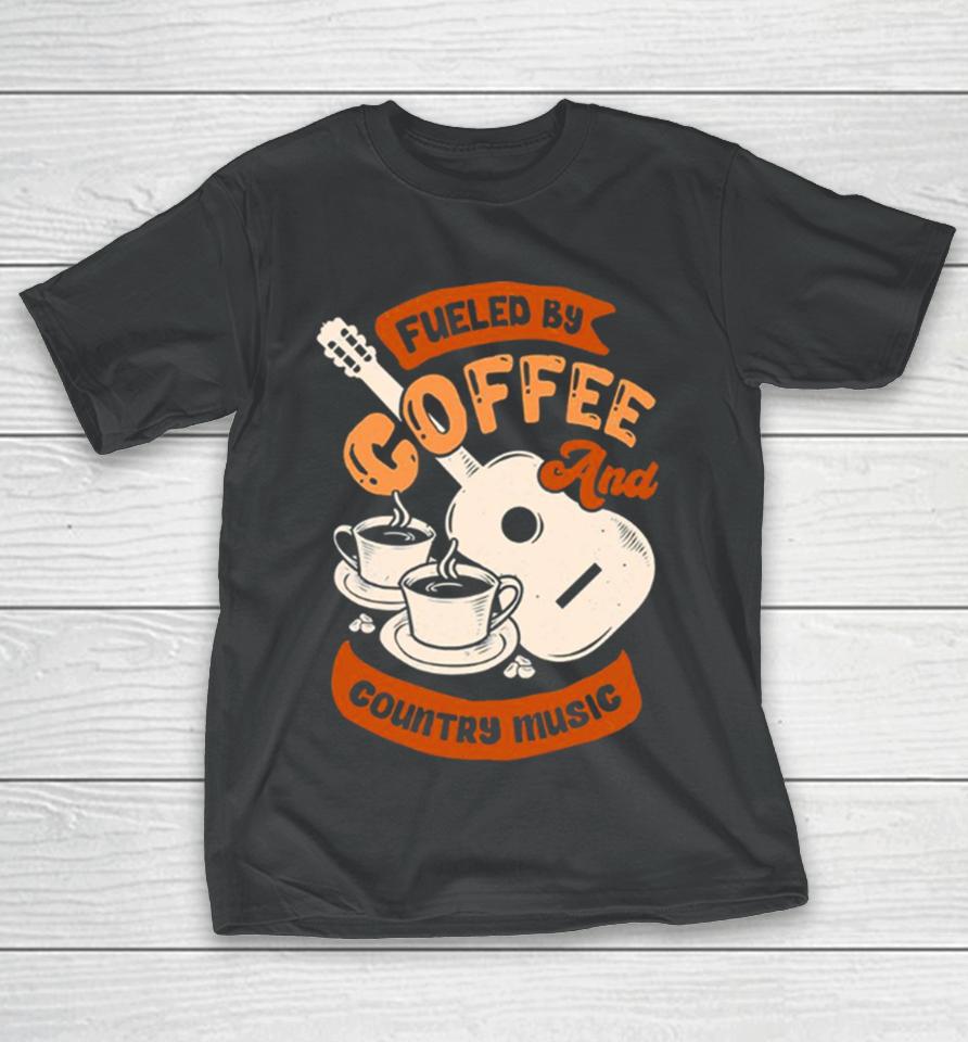 Fueled By Coffee And Country Music Quote T-Shirt